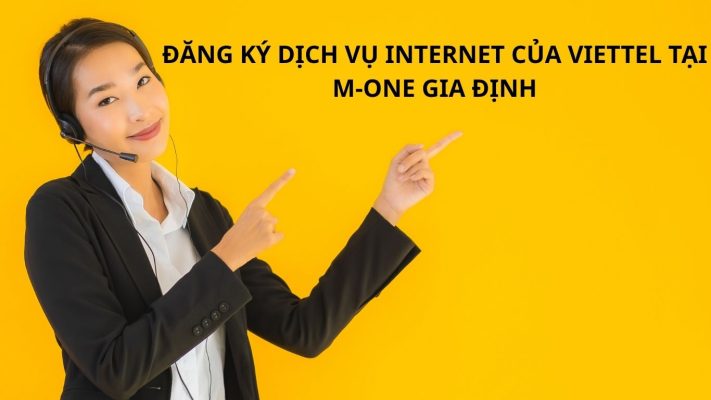 ĐĂNG KÝ DỊCH VỤ INTERNET CỦA VIETTEL TẠI M-ONE GIA ĐỊNH