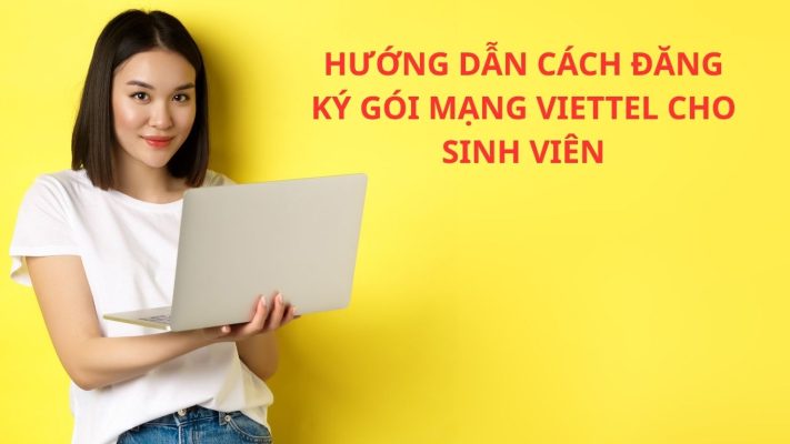 SINH VIÊN ĐĂNG KÝ GÓI MẠNG VIETTEL WIFI NHƯ THẾ NÀO?