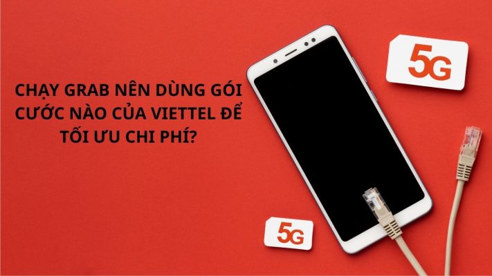 CHẠY GRAB NÊN DÙNG GÓI CƯỚC NÀO CỦA VIETTEL ĐỂ TỐI ƯU chi phí?
