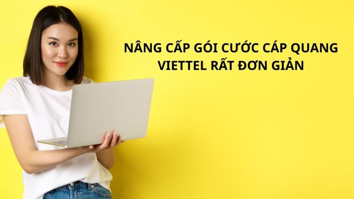 NÂNG CẤP GÓI CƯỚC CÁP QUANG VIETTEL RẤT ĐƠN GIẢN